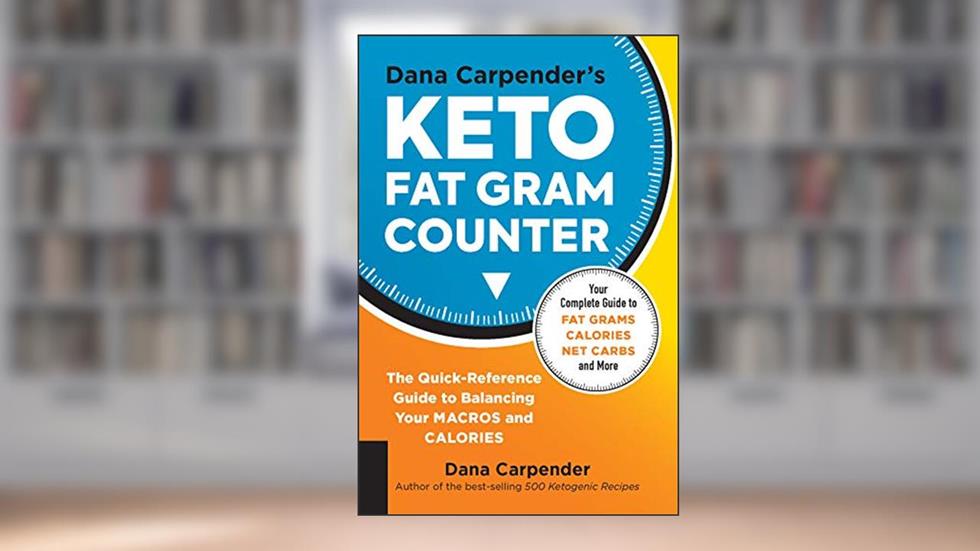 Dana Carpender's Keto Fat Gram Counter: The Quick-Reference Guide to Balancing Your Macros and Calories (Volume 12) (Keto for Your Life, 12), written by Dana Carpender