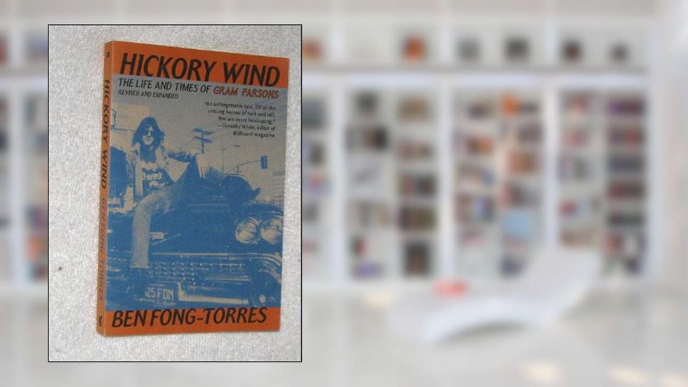 Hickory Wind: The Life and Times of Gram Parsons, written by Ben Fong-Torres