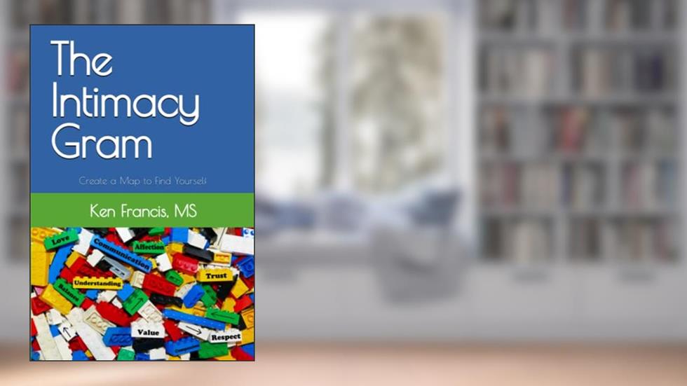 The Intimacy Gram: Diagram a Map to Find Yourself, written by Ken Francis MS