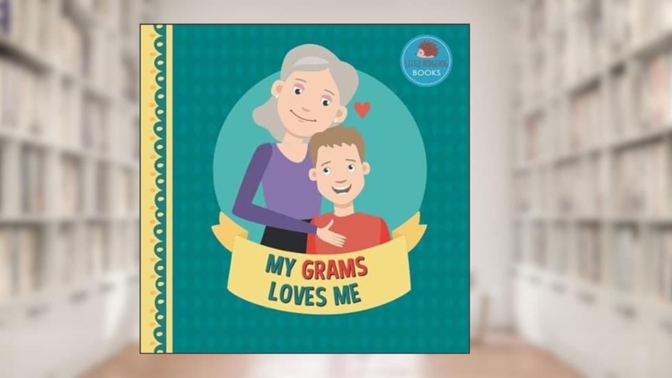 My Grams Loves Me: A Picture Book for Young Children and Grandparents; Boy Version (Cute Grandparent Books), written by Little Hedgehog Books