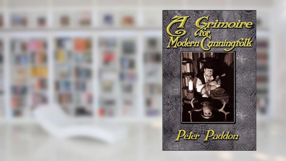 A Grimoire for Modern Cunning Folk: A Practical Guide to Witchcraft on the Crooked Path, written by Peter Paddon