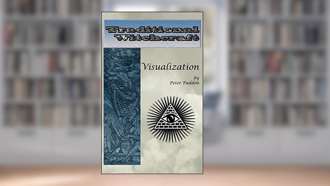 Traditional Witchcraft: Visualization: Simple exercises to develop your visualization skills, written by Peter Paddon
