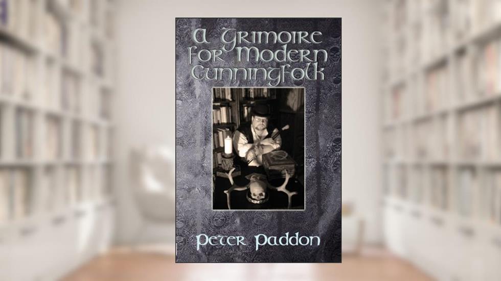 A Grimoire for Modern Cunningfolk, written by Peter Paddon