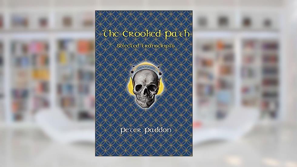 The Crooked Path: Selected Transcripts, written by Peter Paddon