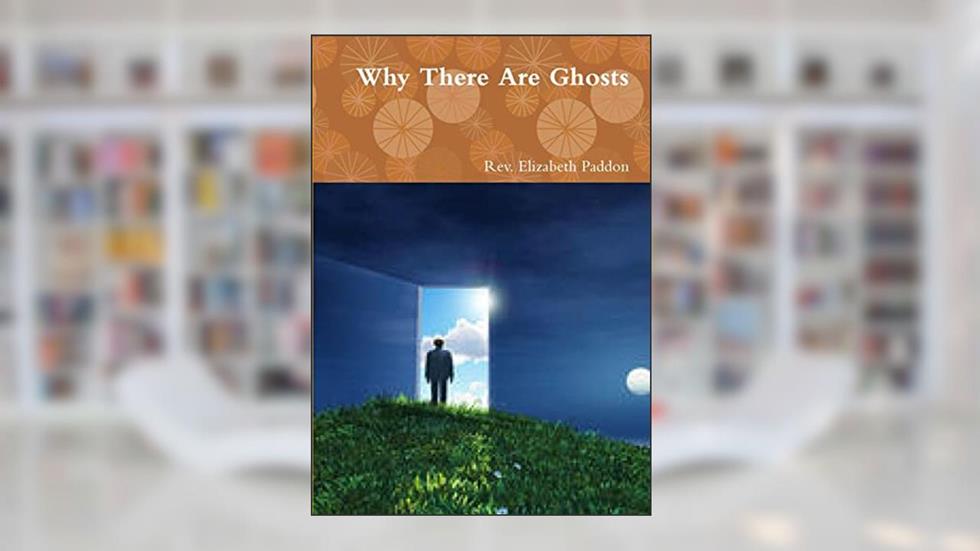 Why There Are Ghosts, written by Rev. Elizabeth Paddon