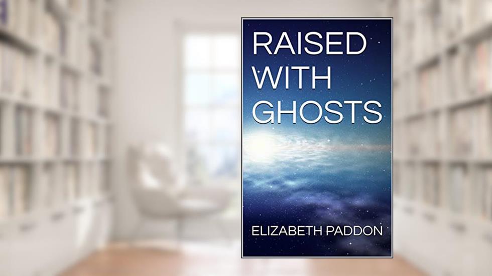 RAISED WITH GHOSTS (PARANORMAL SOLUTIONS Book 1), written by ELIZABETH PADDON