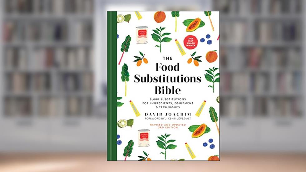 The Food Substitutions Bible: 8,000 Substitutions for Ingredients, Equipment and Techniques, written by David Joachim