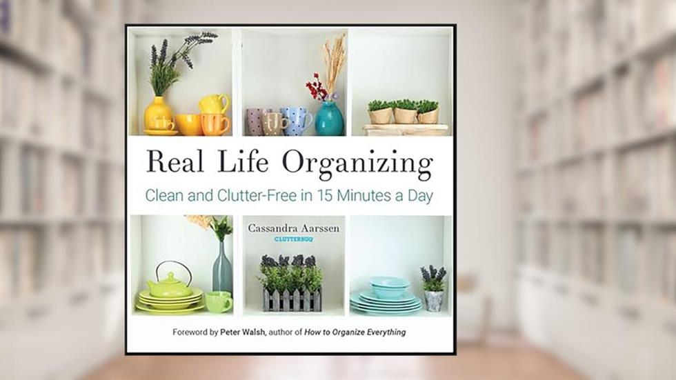Real Life Organizing: Clean and Clutter-Free in 15 Minutes a Day (Clutterbug), written by Cassandra Aarssen