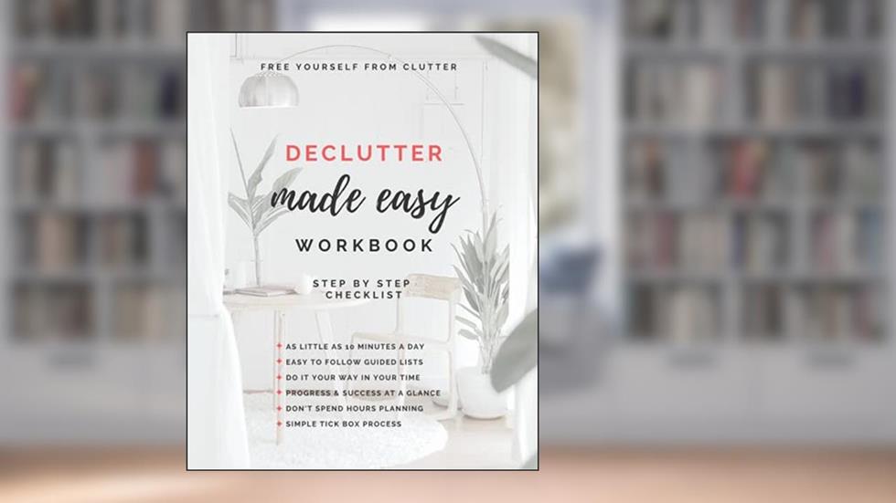 Declutter Made Easy Workbook: Step by Step Checklist to Declutter Your home, written by Katherine Hay