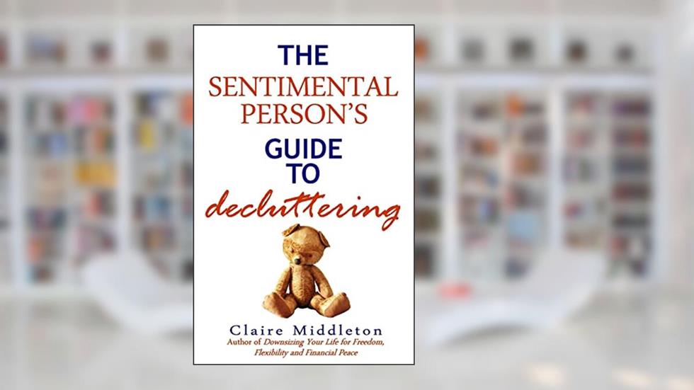 The Sentimental Person's Guide to Decluttering, written by Claire Middleton