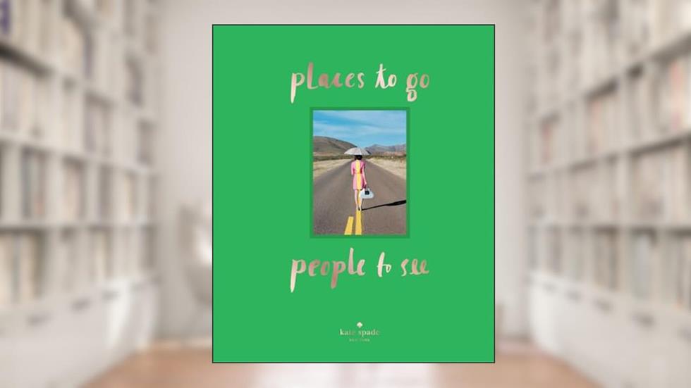 kate spade new york: places to go, people to see, written by kate spade new york