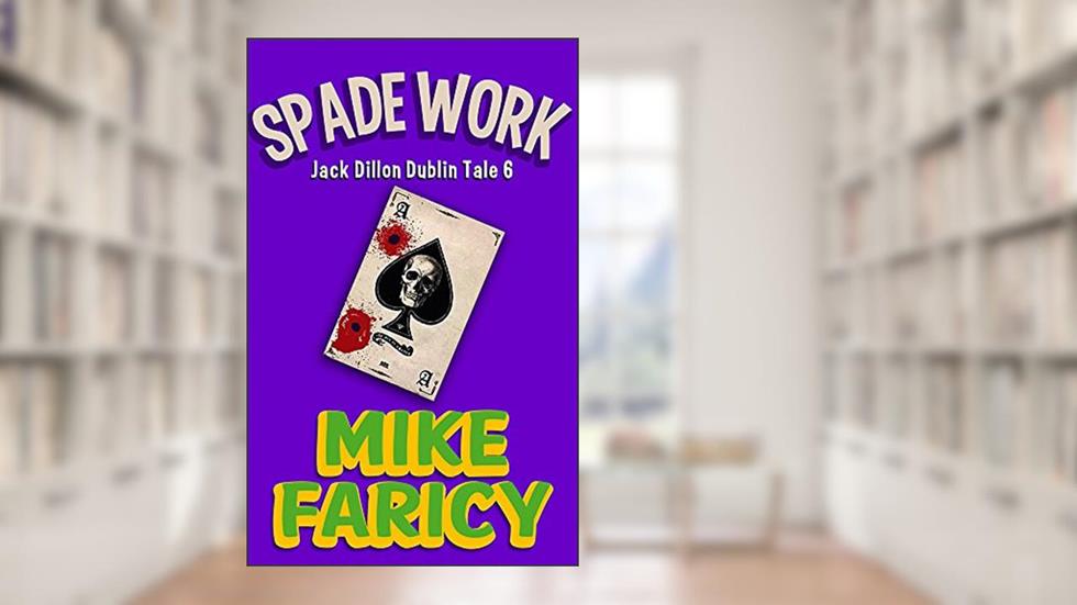 Spade Work (Jack Dillon Dublin Tales Book 6), written by Mike Faricy; Patrick Emmett