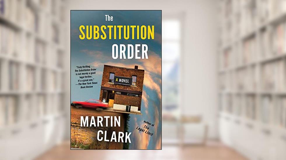The Substitution Order: A novel, written by Martin Clark