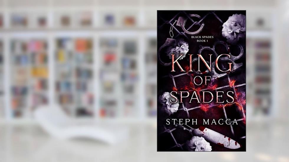 King of Spades: A Dark High School Reverse Harem Romance (Black Spades Trilogy - Book 1), written by Steph Macca
