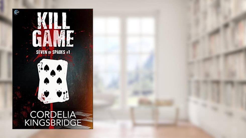 Kill Game (Seven of Spades Book 1), written by Cordelia Kingsbridge