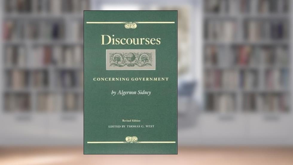 Discourses Concerning Government (Liberty Fund Studies in Political Theory), written by Algernon Sidney