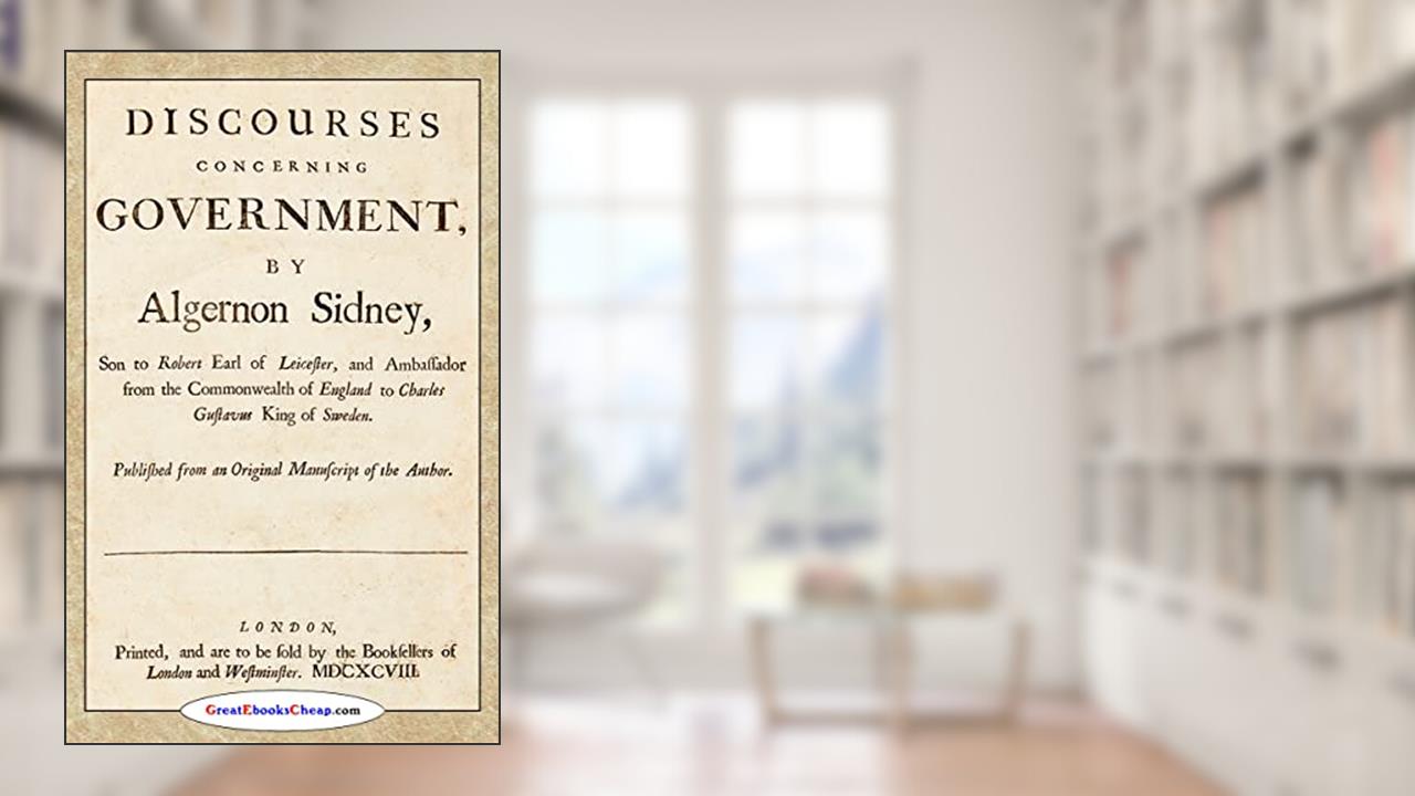Discourses Concerning Government - Algernon Sidney (1698), written by Algernon Sydney