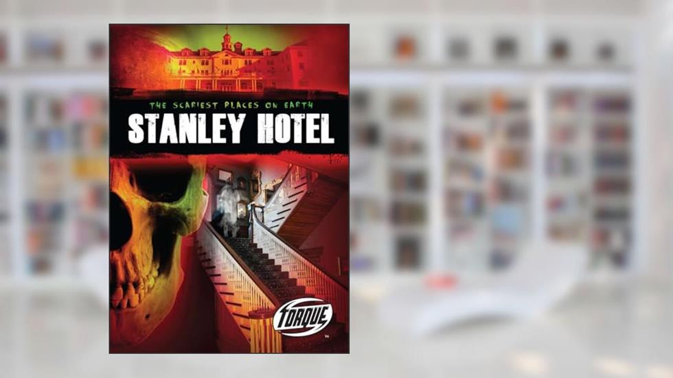 Stanley Hotel (Torque Books) (Scariest Places on Earth), written by Denny Von Finn