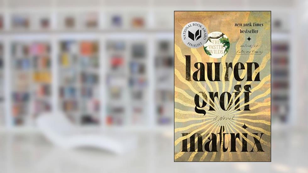 Matrix: A Novel, written by Lauren Groff