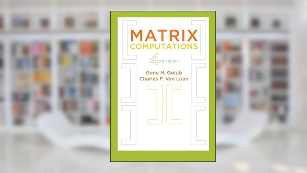 Matrix Computations (Johns Hopkins Studies in the Mathematical Sciences, 3), written by Gene H. Golub; Charles F. Van Loan