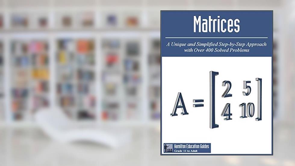 Matrices: Hamilton Education Guides Manual 8 - Over 400 Solved Problems, written by Dan Hamilton