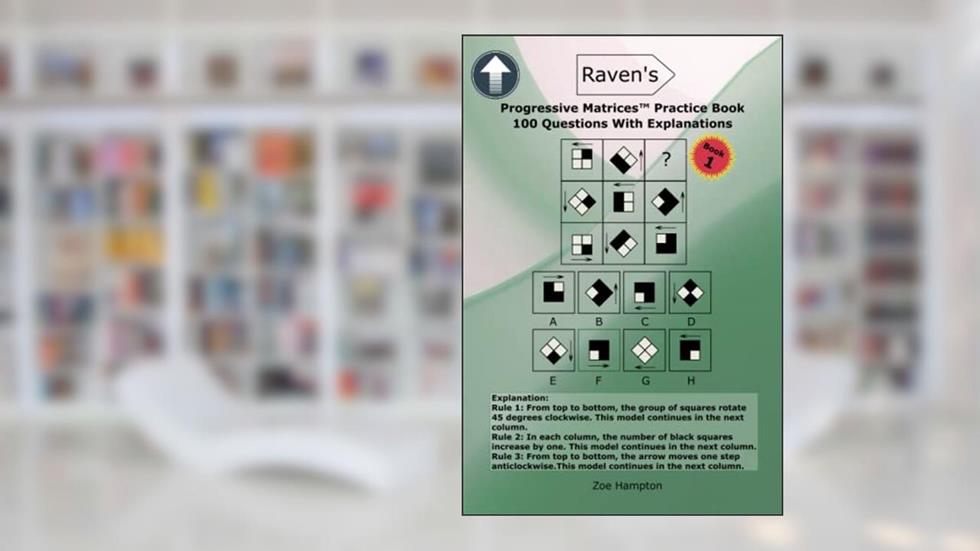 Raven's Progressive MatricesT Practice Book: Prepare With 100 RPM/SPM/APM IQ Questions With Explanations (IQ Tests series), written by Zoe Hampton