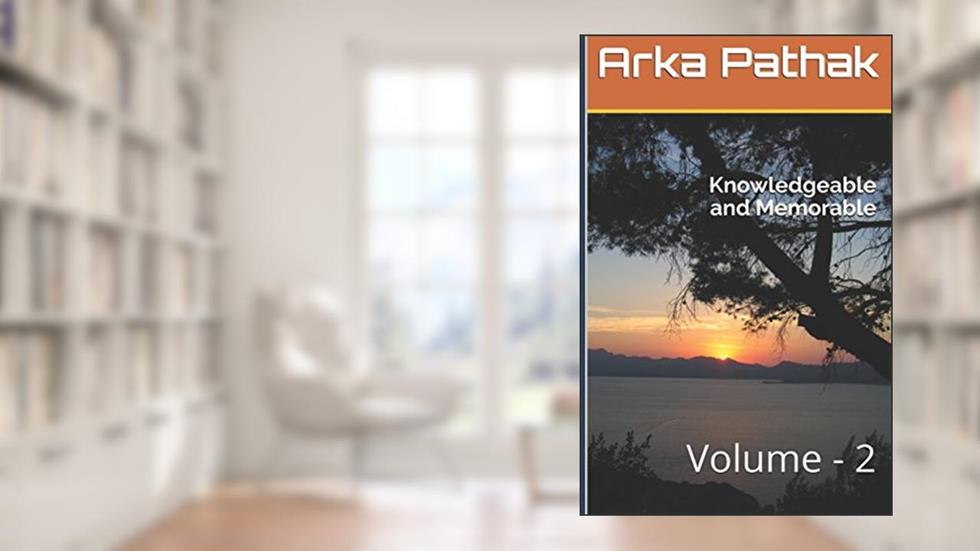 Knowledgeable and Memorable: Volume - 2, written by Mr Arka Pathak; Mr Arka Pathak
