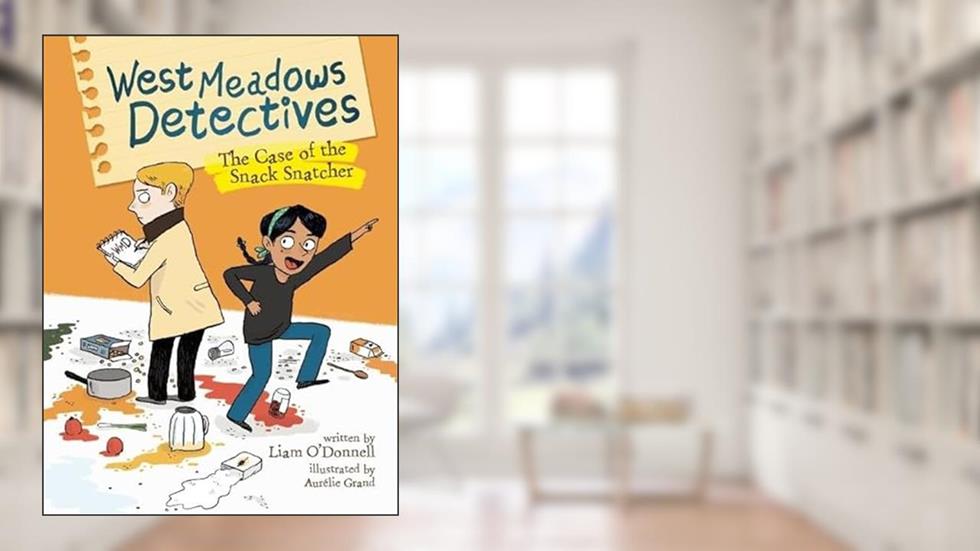 West Meadows Detectives: The Case of the Snack Snatcher (West Meadows Detectives, 1), written by Liam O'Donnell