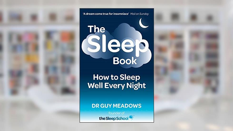 The Sleep Book: How to Sleep Well Every Night, written by Dr. Guy Meadows