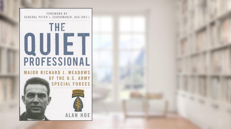 The Quiet Professional: Major Richard J. Meadows of the U.S. Army Special Forces (American Warriors Series), written by Alan Hoe