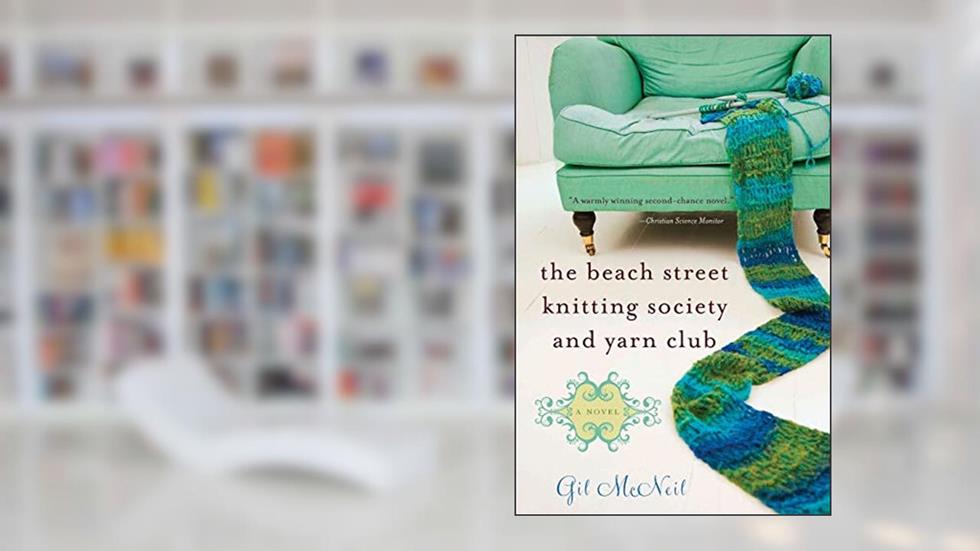 The Beach Street Knitting Society and Yarn Club, written by Gil McNeil