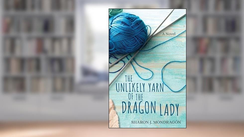 The Unlikely Yarn of the Dragon Lady: A Novel (Purls and Prayers), written by Sharon Mondragón
