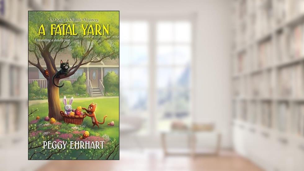 A Fatal Yarn (A Knit & Nibble Mystery), written by Peggy Ehrhart