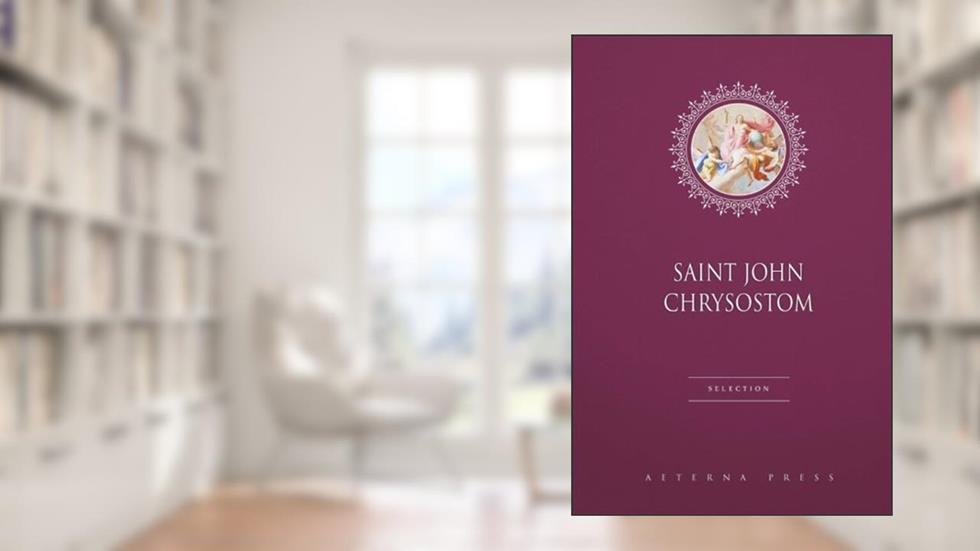 Saint John Chrysostom Selection: 6 Books, written by Saint John Chrysostom; Aeterna Press