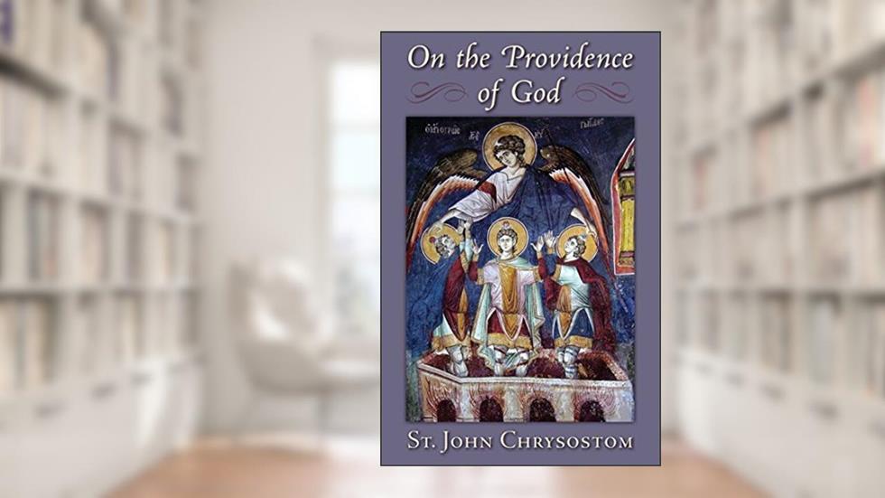 On the Providence of God, written by St. John Chrysostom