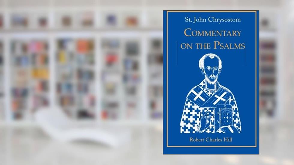 St. John Chrysostom: Commentary on the Psalms, Volume 1, written by Robert C. Hill