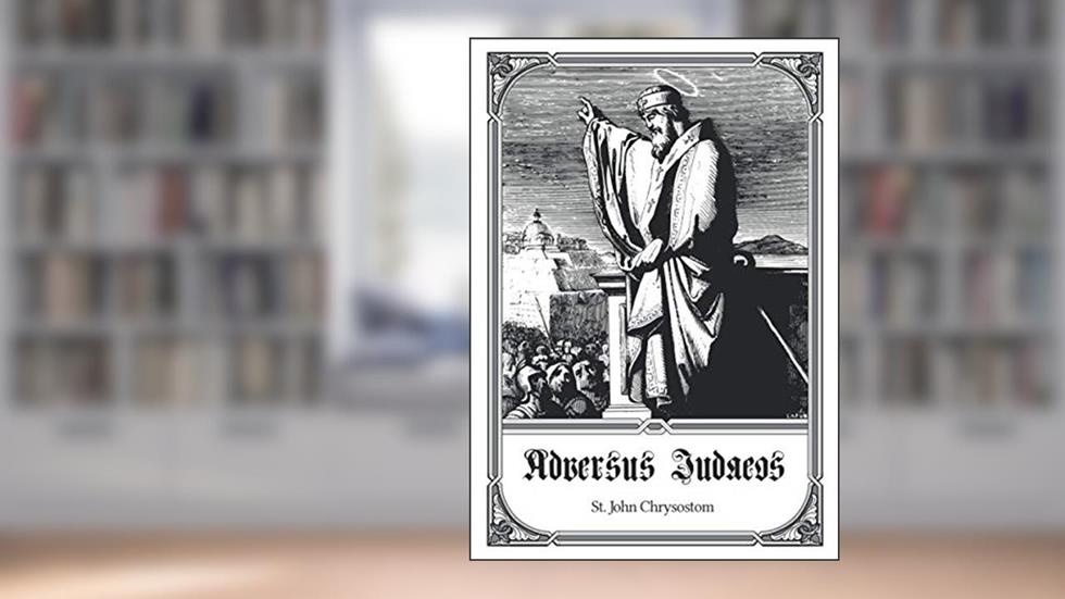 Adversus Judaeos, written by John Chrysostom