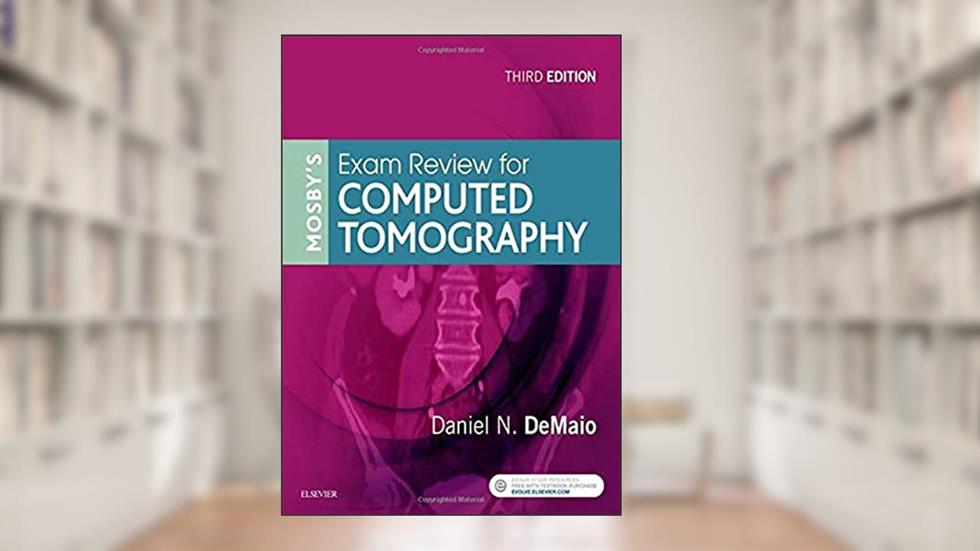 Mosby's Exam Review for Computed Tomography, written by Daniel N. DeMaio MEd  RT(R)(CT)(ARRT)