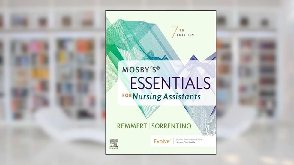 Mosby's Essentials for Nursing Assistants, written by Leighann Remmert MS  RN; Sheila A. Sorrentino PhD  RN