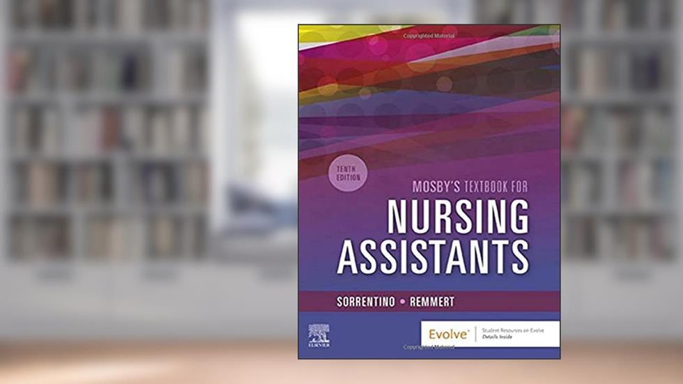 Mosby's Textbook for Nursing Assistants - Soft Cover Version, written by Sheila A. Sorrentino PhD  RN; Leighann Remmert MS  RN
