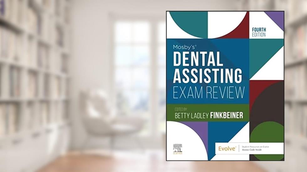 Mosby's Dental Assisting Exam Review, written by ELSEVIER; Betty Ladley Finkbeiner CDA-Emeritus  BS  MS