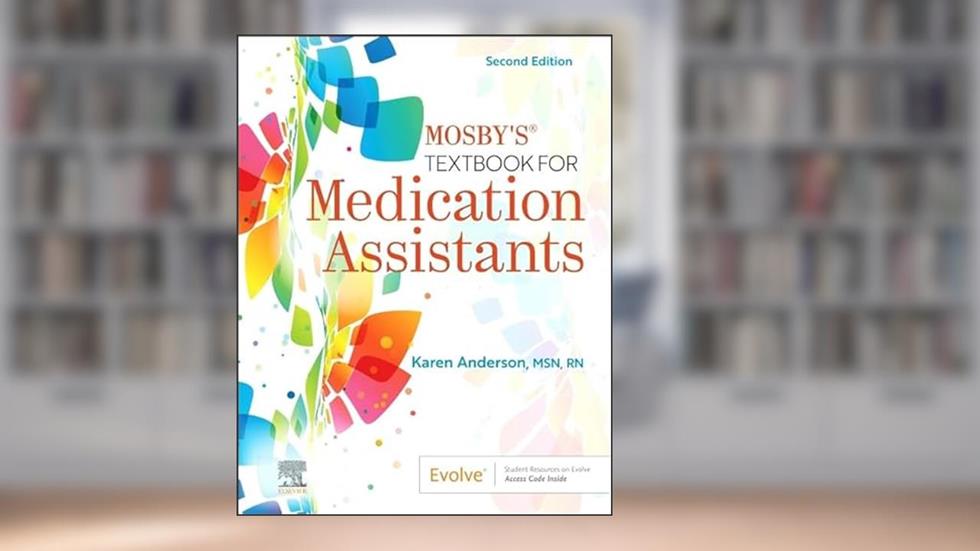Mosby's Textbook for Medication Assistants, written by Karen Anderson MSN  RN