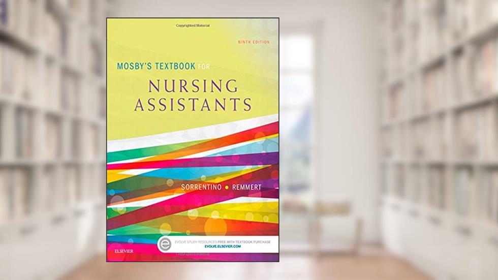 Mosby's Textbook for Nursing Assistants - Soft Cover Version, written by Sheila A. Sorrentino PhD  RN; Leighann Remmert MS  RN