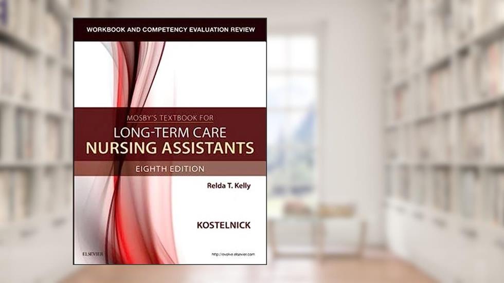 Workbook and Competency Evaluation Review for Mosby's Textbook for Long-Term, written by Clare Kostelnick RN  BSN