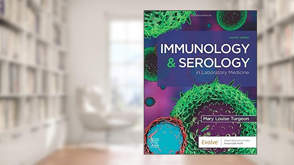 Immunology & Serology in Laboratory Medicine, written by Mary Louise Turgeon EdD  MLS(ASCP)CM