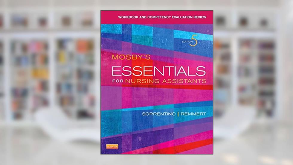 Workbook and Competency Evaluation Review for Mosby's Essentials for Nursing Assistants, written by Leighann Remmert MS  RN; Sheila A. Sorrentino PhD  RN