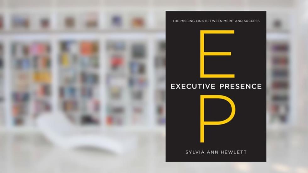 Executive Presence: The Missing Link Between Merit and Success, written by Sylvia Ann Hewlett