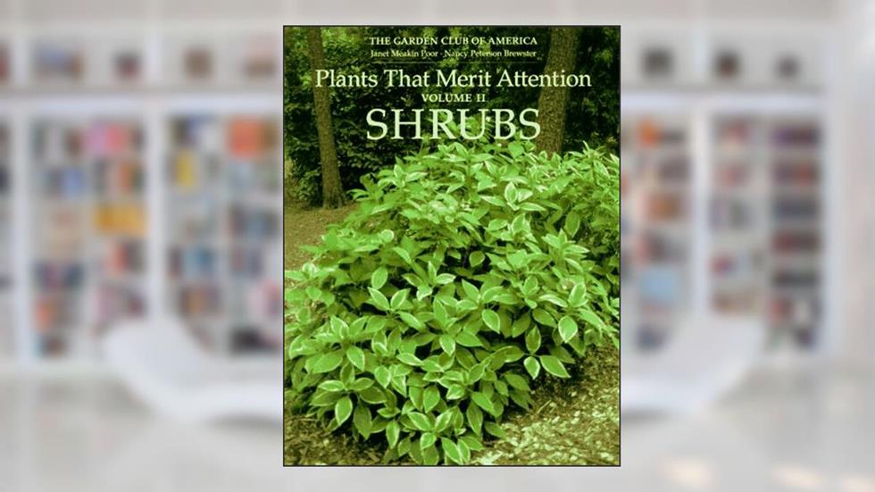 Plants That Merit Attention: Shrubs, written by Garden Club of America; Nancy Peterson Brewster; Janet Meakin Poor