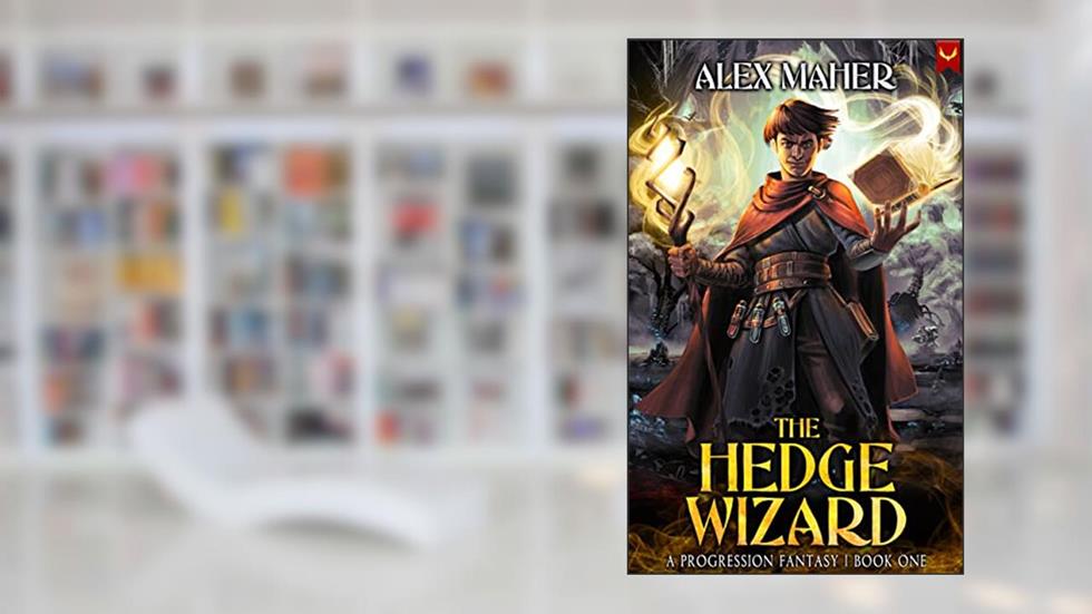 The Hedge Wizard: A Progression Fantasy Adventure, written by Alex Maher