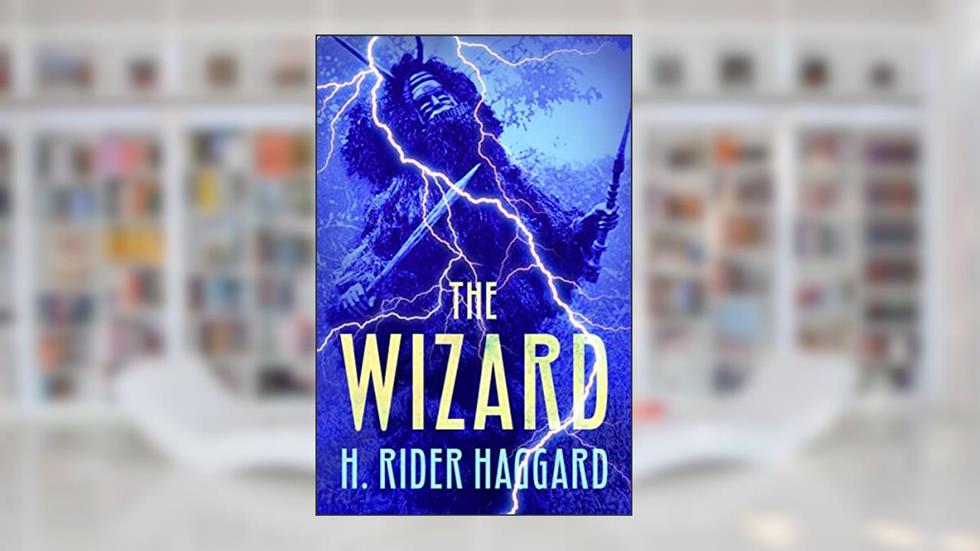 The Wizard, written by H. Rider Haggard